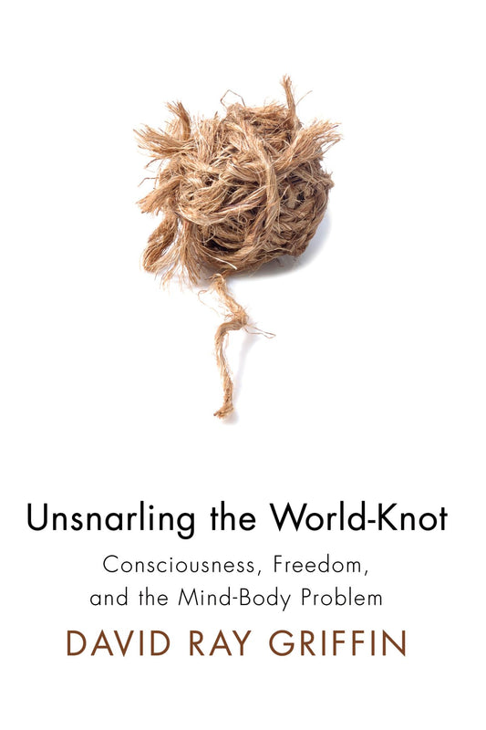 Unsnarling the World-Knot: Consciousness, Freedom, and the Mind-Body Problem - 3068