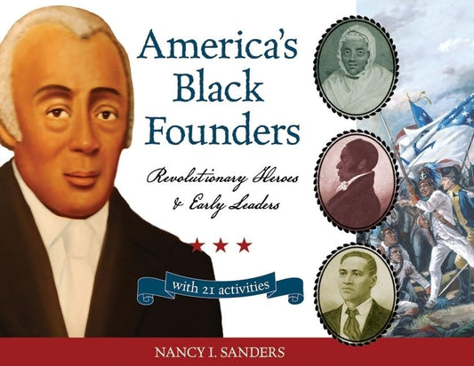 America's Black Founders: Revolutionary Heroes & Early Leaders with 21 Activities (Volume 32) (For Kids series)