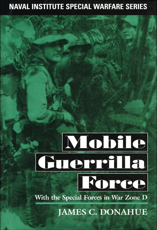 Mobile Guerrilla Force: With the Special Forces in War Zone D (Naval Institute Special Warfare Series) - 3825