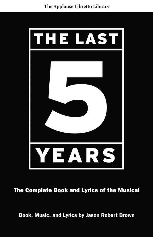 The Last Five Years: The Complete Book and Lyrics of the Musical (Applause Libretto Library)