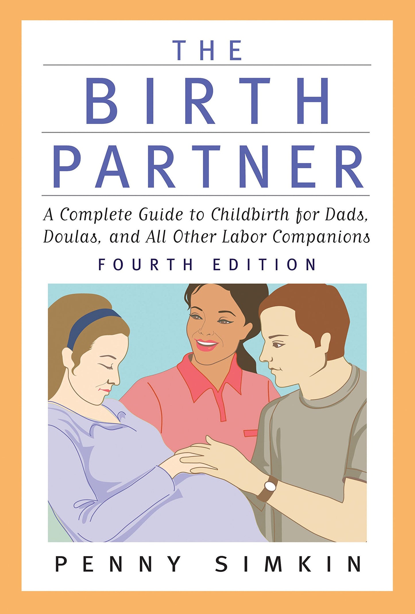 The Birth Partner - Revised 4th Edition: A Complete Guide to Childbirth for Dads, Doulas, and All Other Labor Companions