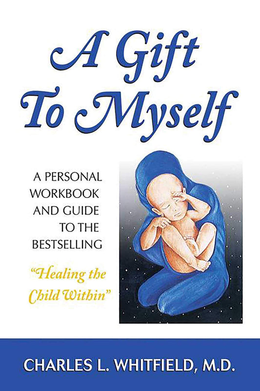 A Gift to Myself: A Personal Workbook and Guide to "Healing the Child Within" - 1128