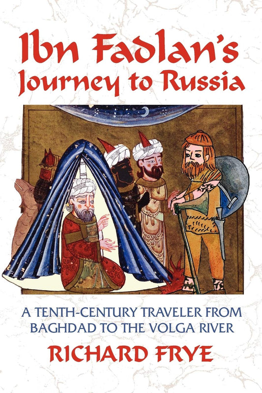 Ibn Fadlan's Journey To Russia - 972