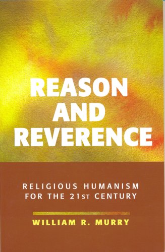 Reason and Reverence: Religious Humanism for the 21st Century