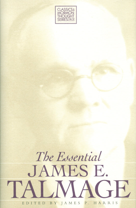 The Essential James E. Talmage (CLASSICS IN MORMON THOUGHT SERIES)