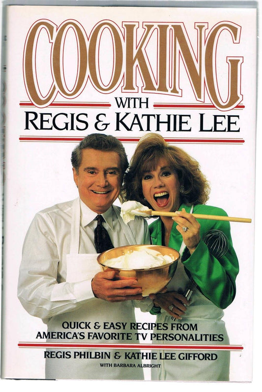 Cooking With Regis & Kathie Lee: Quick & Easy Recipes From America's Favorite TV Personalities