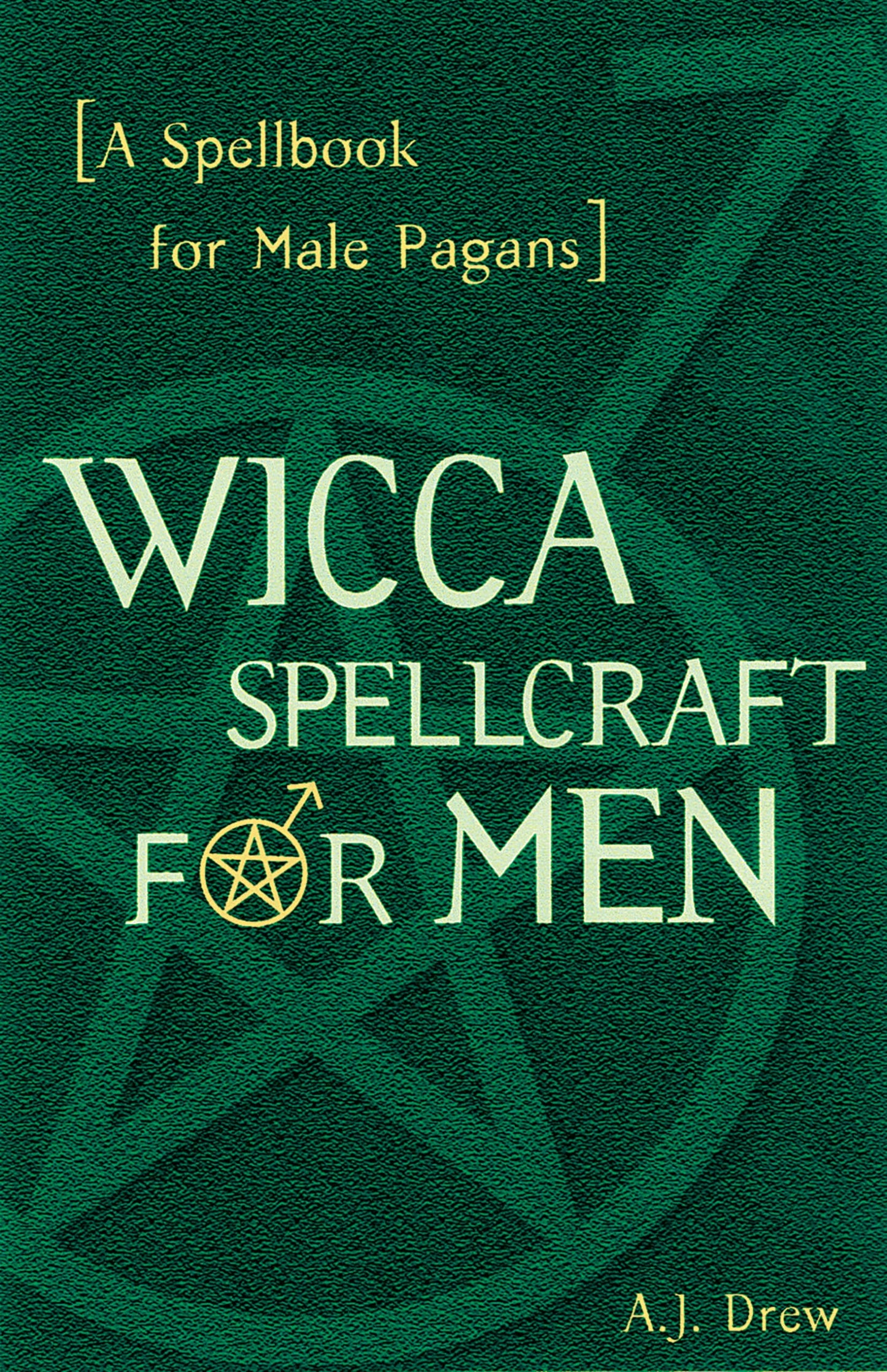 Wicca Spellcraft for Men: A Spellbook for Male Pagans - 6713