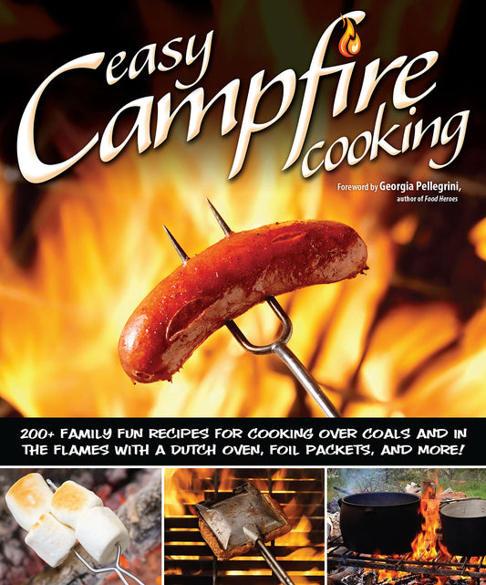 Easy Campfire Cooking: 200+ Family Fun Recipes for Cooking Over Coals and In the Flames with a Dutch Oven, Foil Packets, and More! (Fox Chapel Publishing) Recipes for Camping, Scouting, and Bonfires - 6384