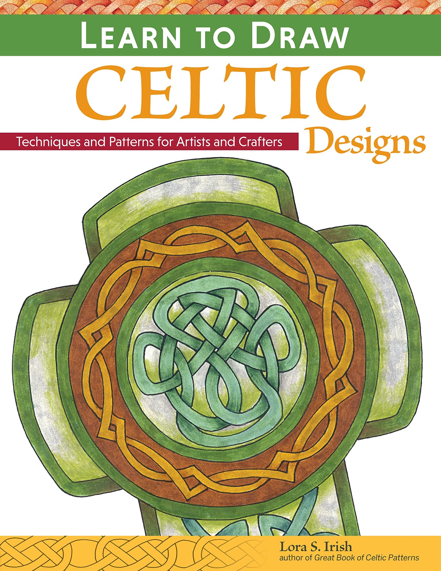 Learn to Draw Celtic Designs: Techniques and Patterns for Artists and Crafters (Fox Chapel Publishing) 150+ Knotwork, Braids, Borders, Mythical Creatures, and Decorative Motifs from Lora Irish