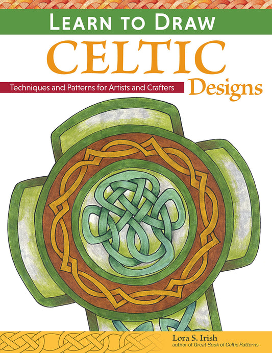 Learn to Draw Celtic Designs: Techniques and Patterns for Artists and Crafters (Fox Chapel Publishing) 150+ Knotwork, Braids, Borders, Mythical Creatures, and Decorative Motifs from Lora Irish