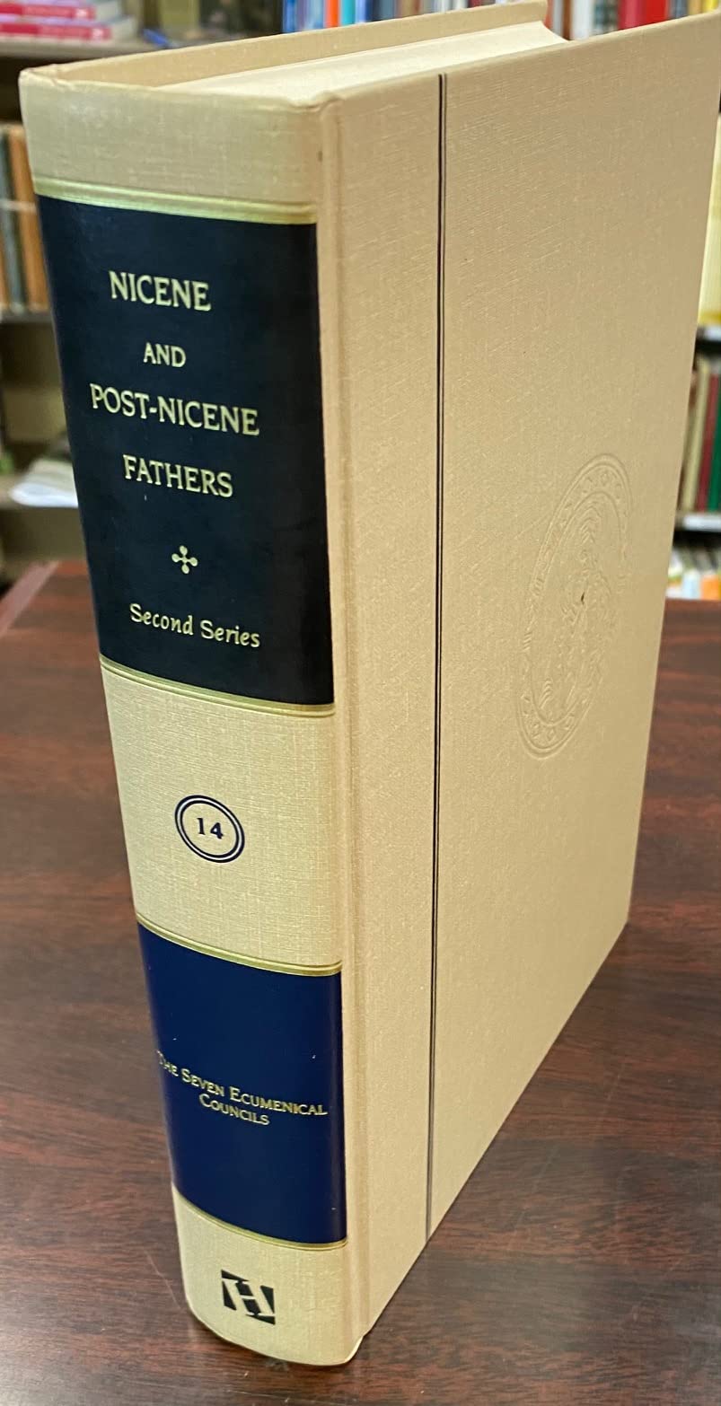 Nicene and Post-Nicene Fathers, Volume 14; Second Series: The Seven Ecumenical Councils