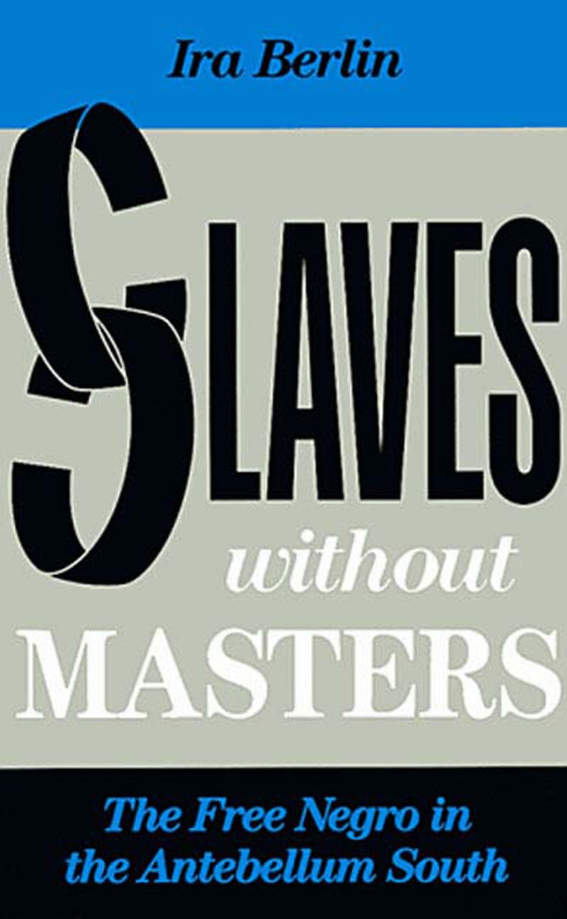Slaves Without Masters: The Free Negro in the Antebellum South