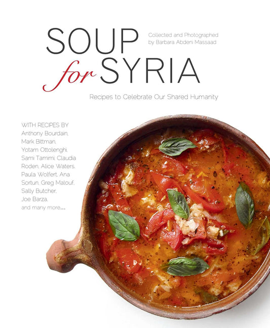 Soup for Syria: Recipes to Celebrate Our Shared Humanity (Cooking with Barbara Abdeni Massaad) - 156