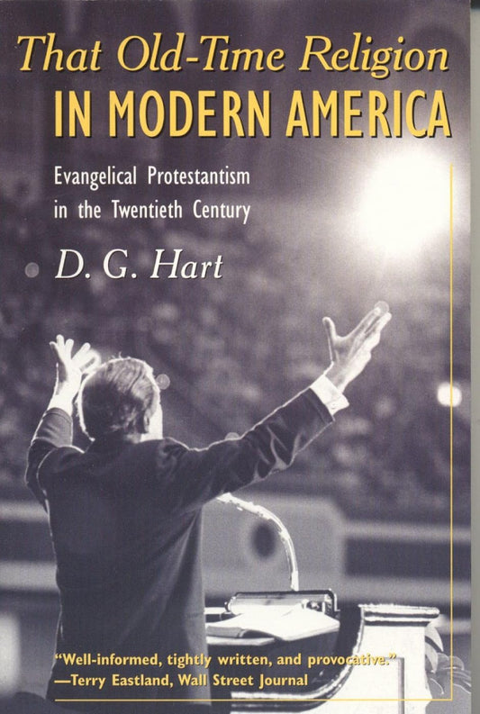 That Old-Time Religion in Modern America: Evangelical Protestantism in the Twentieth Century (American Ways)