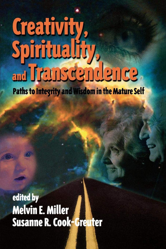 Creativity, Spirituality, and Transcendence: Paths to Integrity and Wisdom in the Mature Self (Publications in Creativity Research) - 9208
