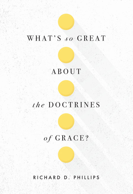 What’s So Great about the Doctrines of Grace? - 1671