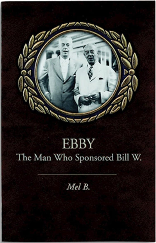 Ebby: The Man Who Sponsored Bill W.