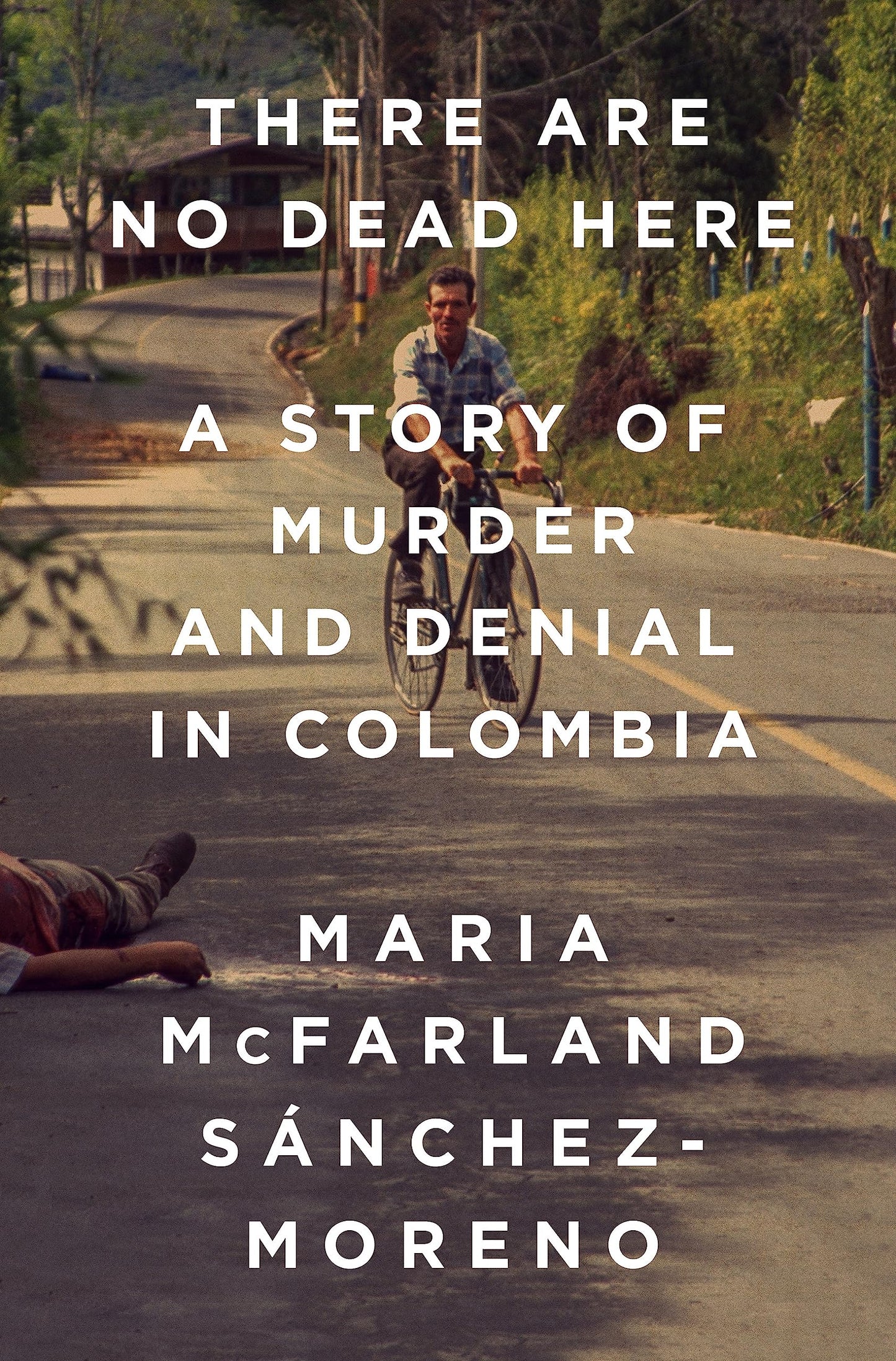 There Are No Dead Here: A Story of Murder and Denial in Colombia - 6919