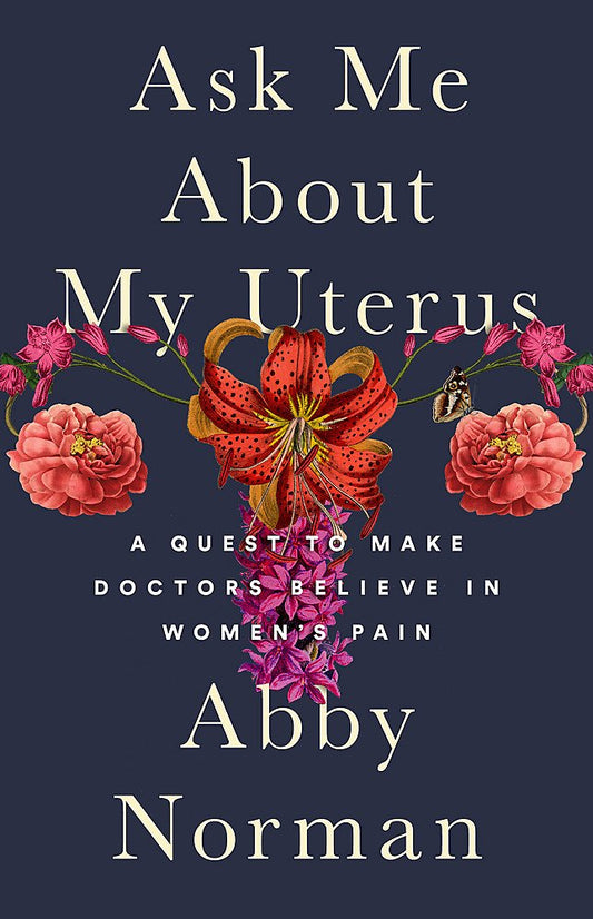 Ask Me About My Uterus: A Quest to Make Doctors Believe in Women's Pain - 6508