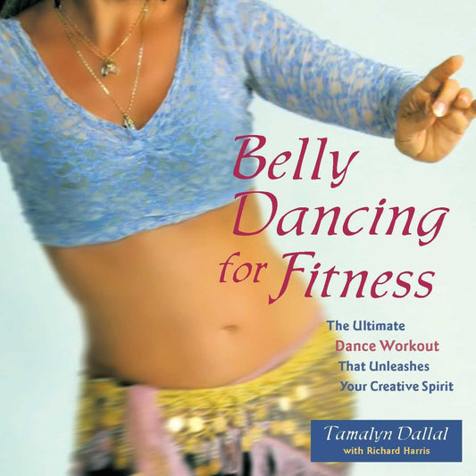Belly Dancing for Fitness: The Ultimate Dance Workout That Unleashes Your Creative Spirit - 9738