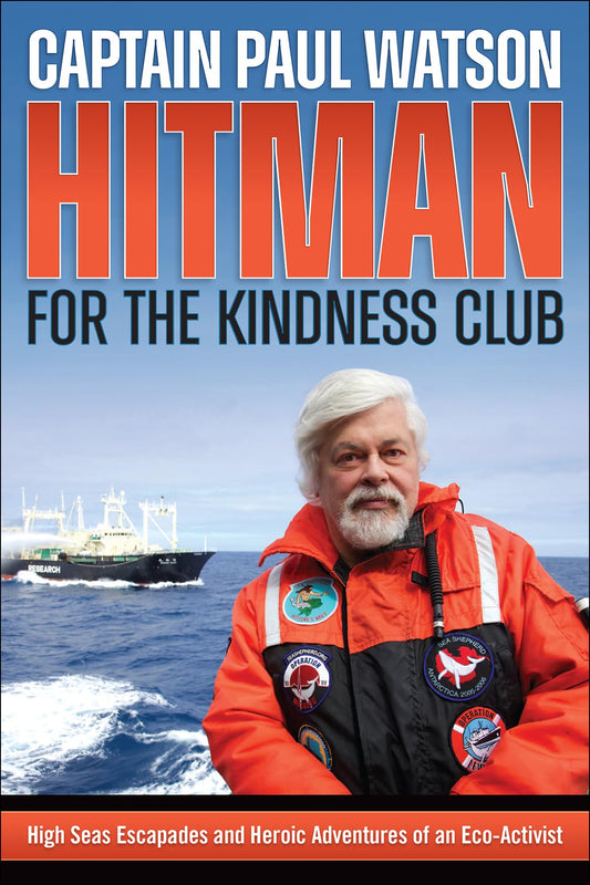 Hitman for the Kindness Club: High Seas Escapades and Heroic Adventures of an Eco-Activist - 8461