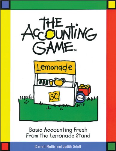 The Accounting Game: Basic Accounting Fresh from the Lemonade Stand - 9576