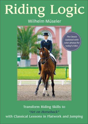 Riding Logic: Transform Riding Skills to Art on Horseback with Classical Lessons in Flatwork and Jumping - 8974