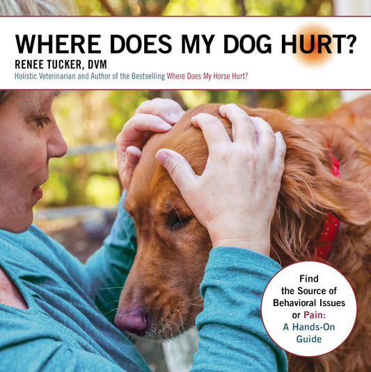Where Does My Dog Hurt: Find the Source of Behavioral Issues or Pain: A Hands-On Guide - 7040