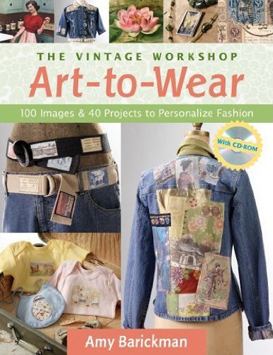 The Vintage Workshop Art-to-Wear: 100 Images & 40 Projects to Personalize Fashion