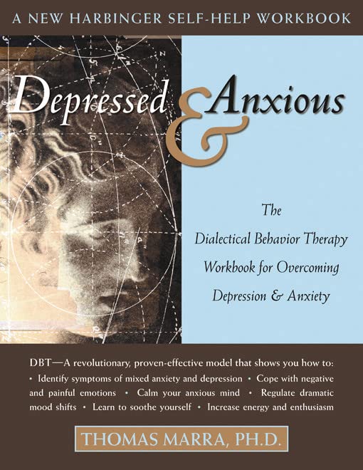 Depressed and Anxious: The Dialectical Behavior Therapy Workbook for Overcoming Depression and Anxiety - 6723
