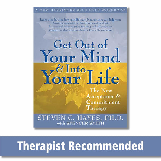 Get Out of Your Mind and Into Your Life: The New Acceptance and Commitment Therapy (A New Harbinger Self-Help Workbook) - 8600