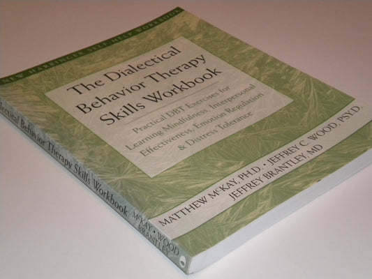 The Dialectical Behavior Therapy Skills Workbook: Practical DBT Exercises for Learning Mindfulness, Interpersonal Effectiveness, Emotion Regulation & ... (A New Harbinger Self-Help Workbook)
