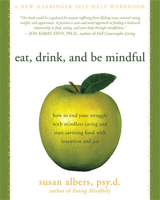 Eat, Drink, and Be Mindful: How to End Your Struggle with Mindless Eating and Start Savoring Food with Intention and Joy - 7752