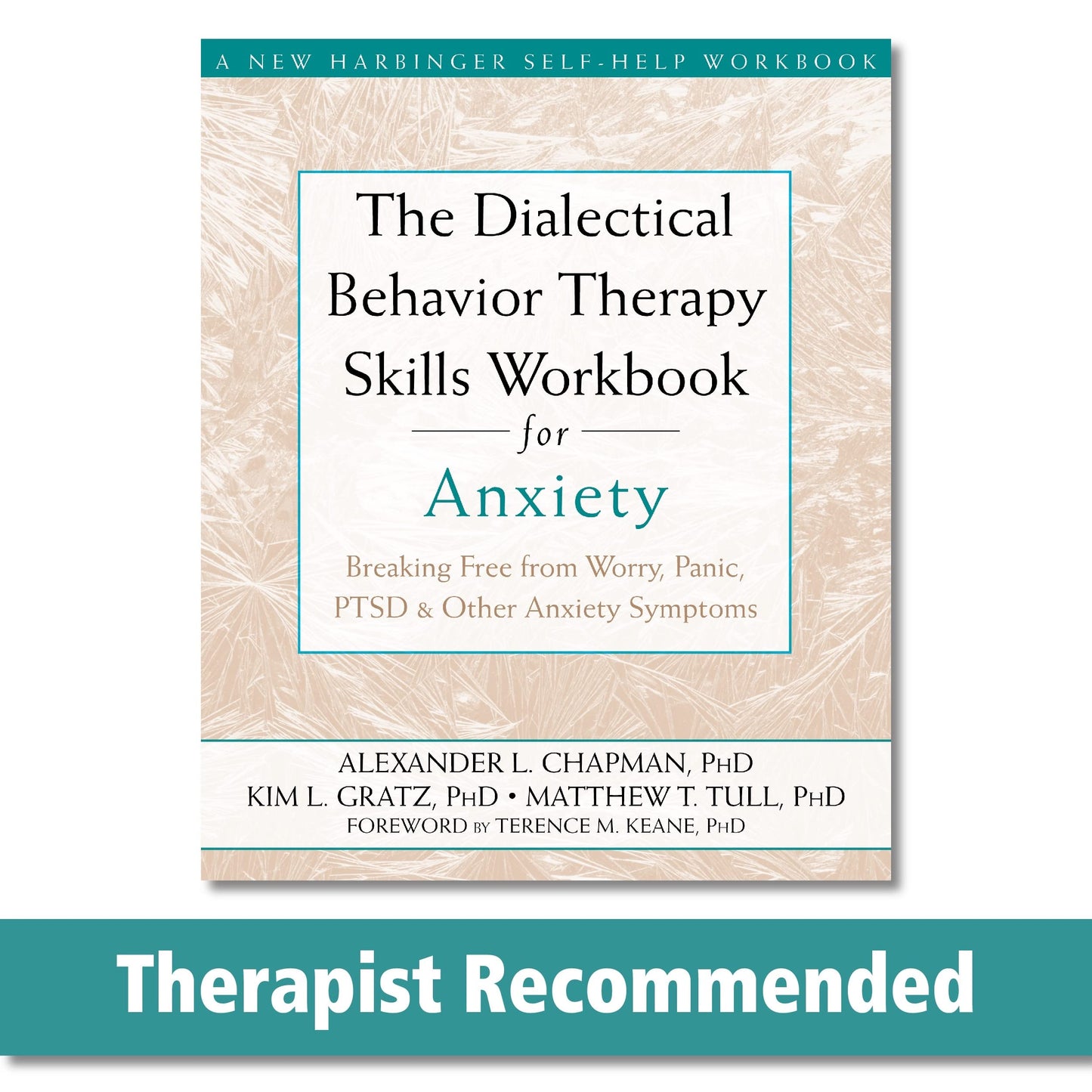 The Dialectical Behavior Therapy Skills Workbook for Anxiety: Breaking Free from Worry, Panic, PTSD, and Other Anxiety Symptoms
