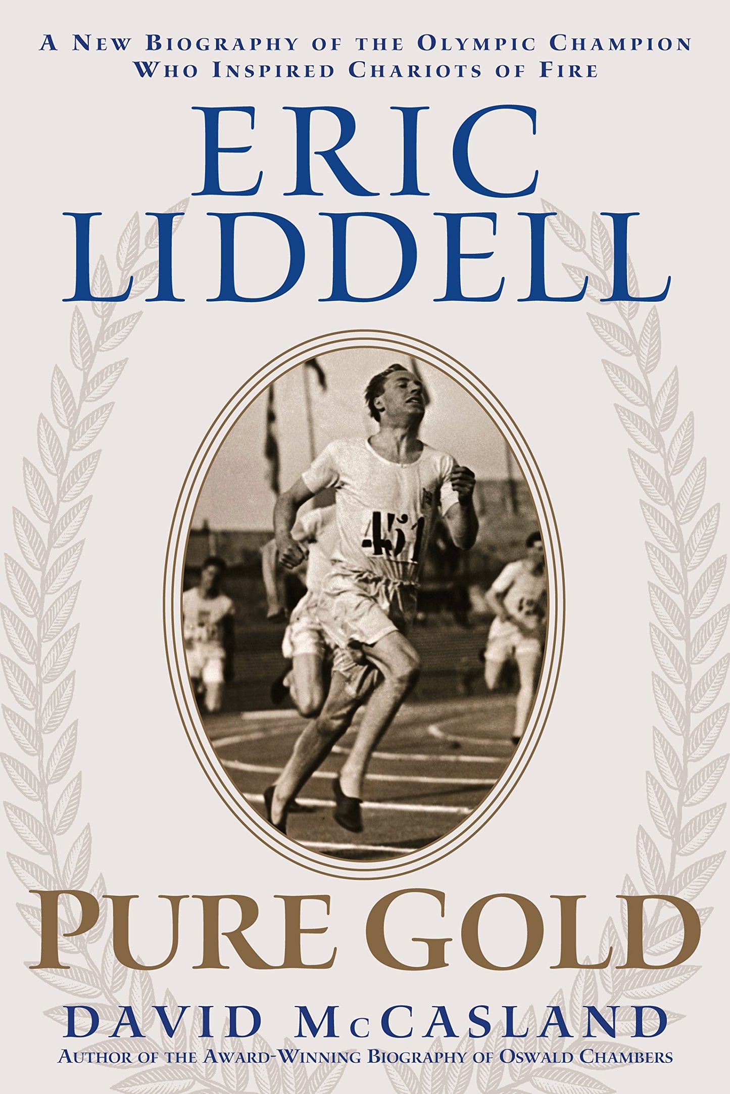 Eric Liddell: Pure Gold: A New Biography of the Olympic Champion Who Inspired Chariots of Fire