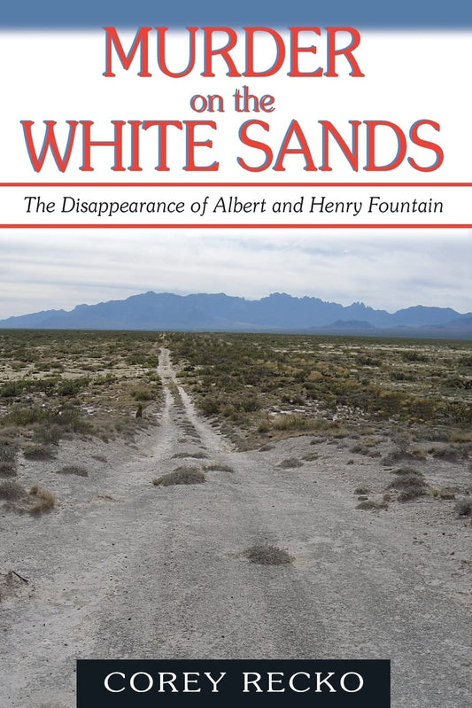 Murder on the White Sands: The Disappearance of Albert and Henry Fountain (Volume 5) (A.C. Greene Series)