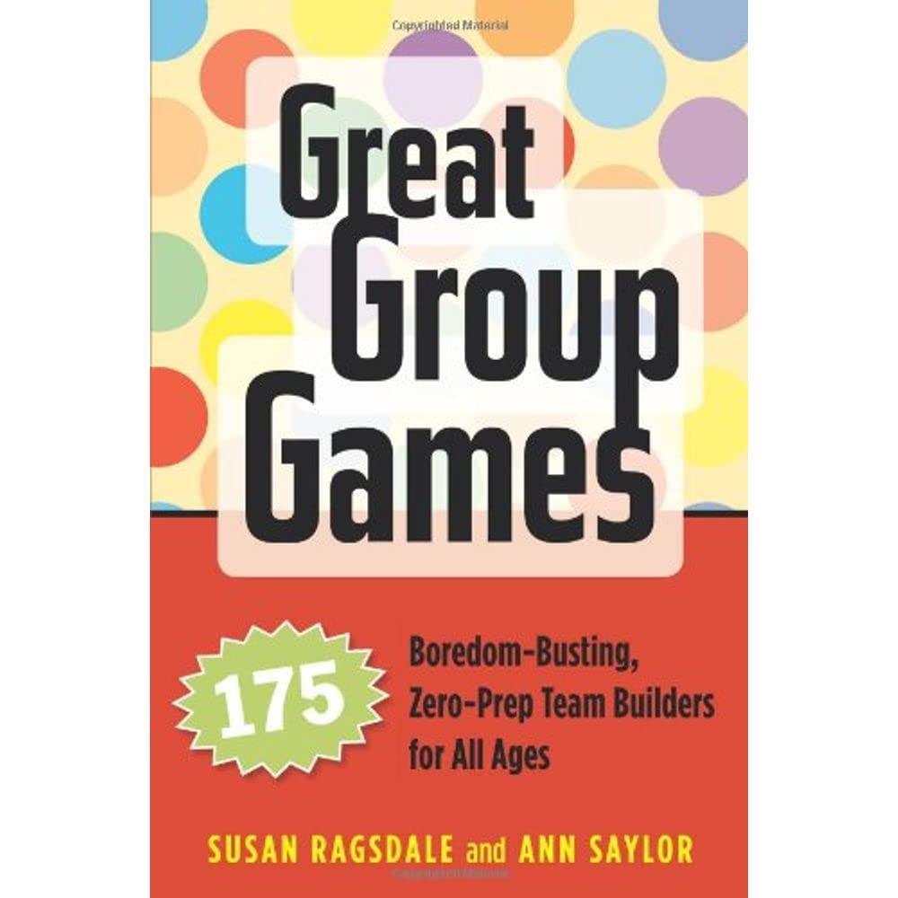 Great Group Games: 175 Boredom-Busting, Zero-Prep Team Builders for All Ages - 7644