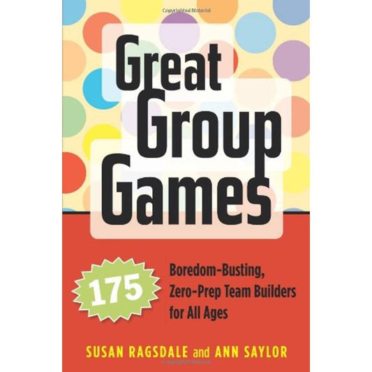 Great Group Games: 175 Boredom-Busting, Zero-Prep Team Builders for All Ages - 227