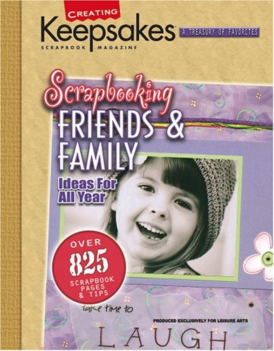 LEISURE ARTS Scrapbooking Friends & Family: Ideas for All Year