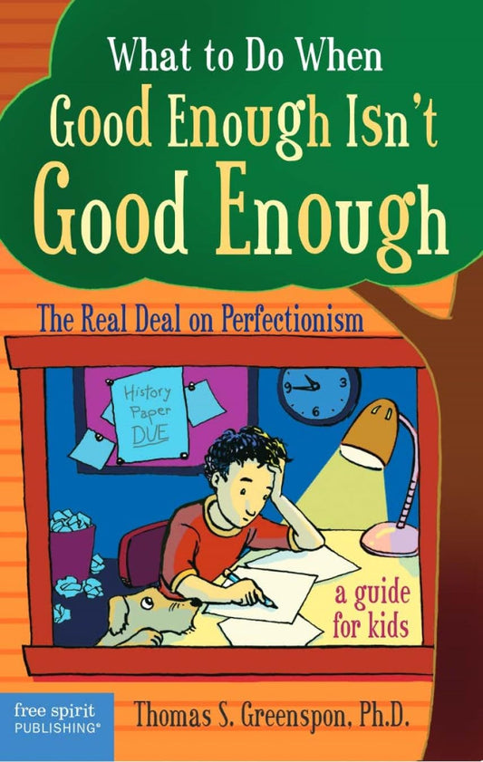 What to Do When Good Enough Isn't Good Enough: The Real Deal on Perfectionism