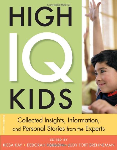 High IQ Kids: Collected Insights, Information, and Personal Stories from the Experts