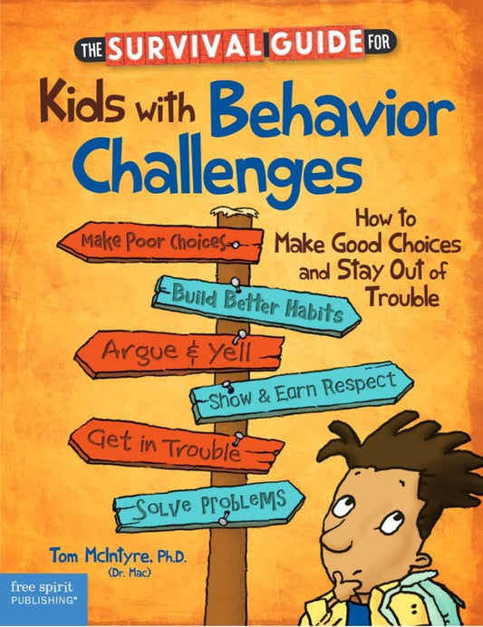 The Survival Guide for Kids With Behavior Challenges: How to Make Good Choices and Stay Out of Trouble