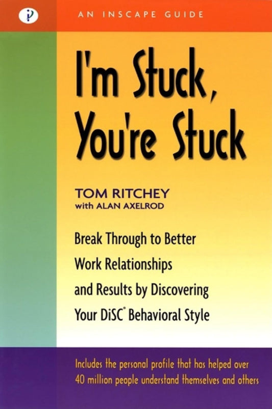 I'm Stuck, You're Stuck: Breakthrough to Better Work Relationships and Results by Discovering your DiSC Behavioral Style - 295