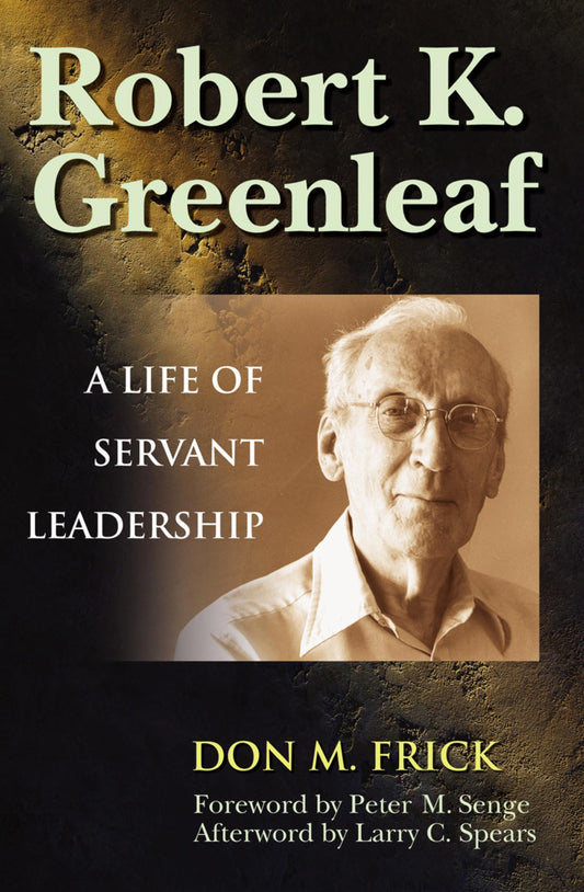Robert K. Greenleaf: A Life of Servant Leadership - 6189
