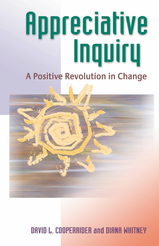 Appreciative Inquiry: A Positive Revolution in Change - 7962