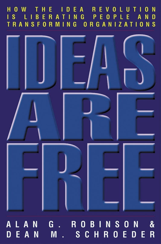Ideas Are Free: How the Idea Revolution Is Liberating People and Transforming Organizations - 6939