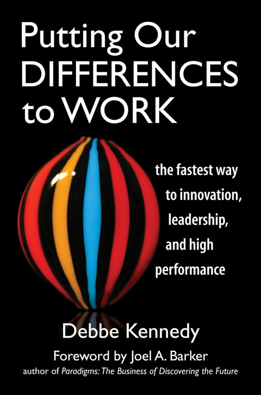 Putting Our Differences to Work: The Fastest Way to Innovation, Leadership and High Performance (Bk Business)