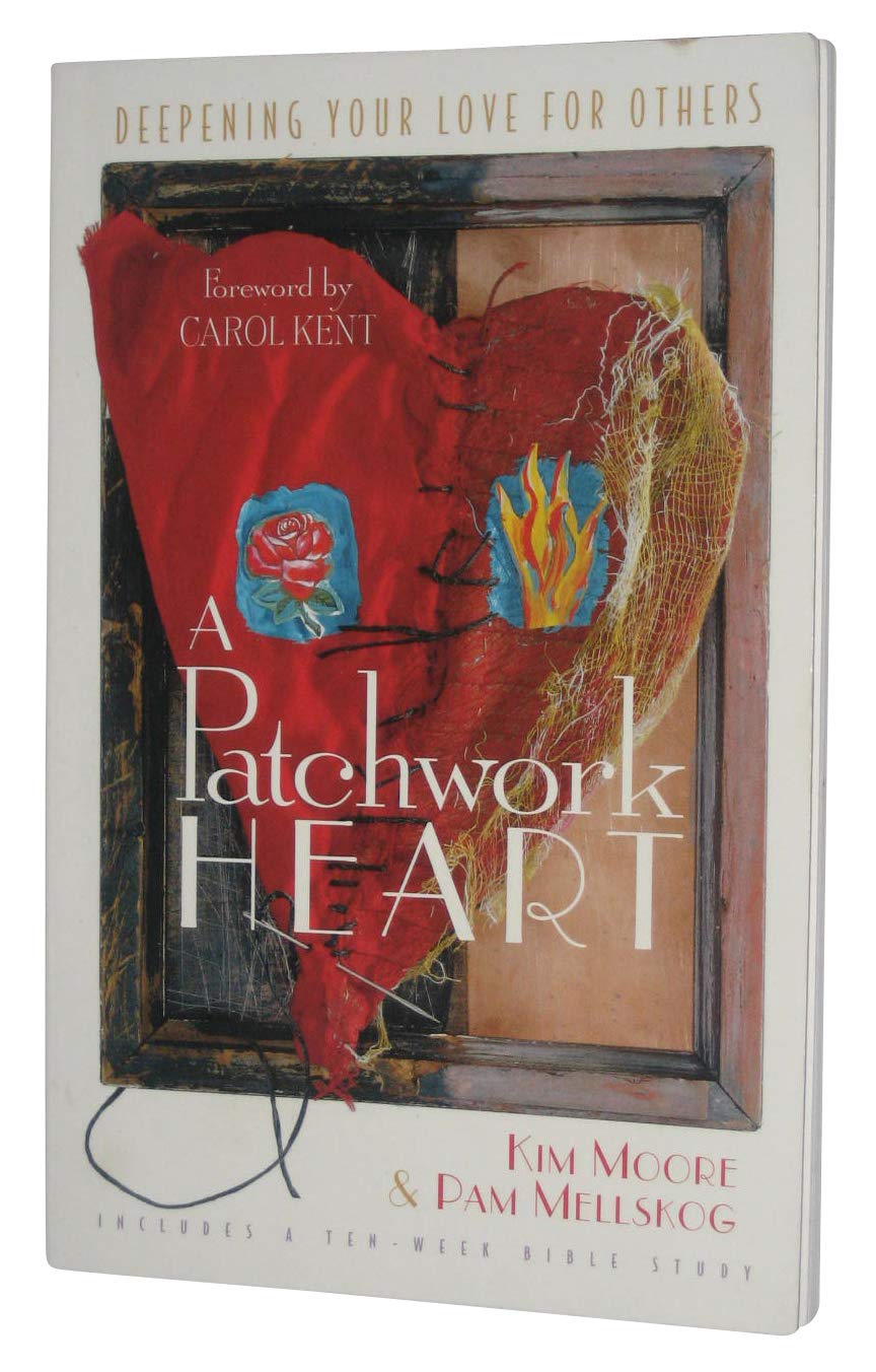 A Patchwork Heart: Deepening Your Love for Others Includes a Ten-Week Bible Study