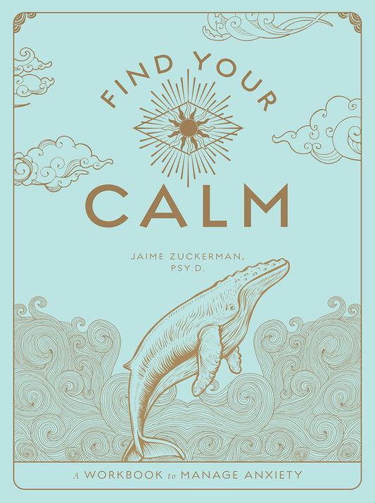 Find Your Calm: A Workbook to Manage Anxiety (Volume 1) (Wellness Workbooks, 1)