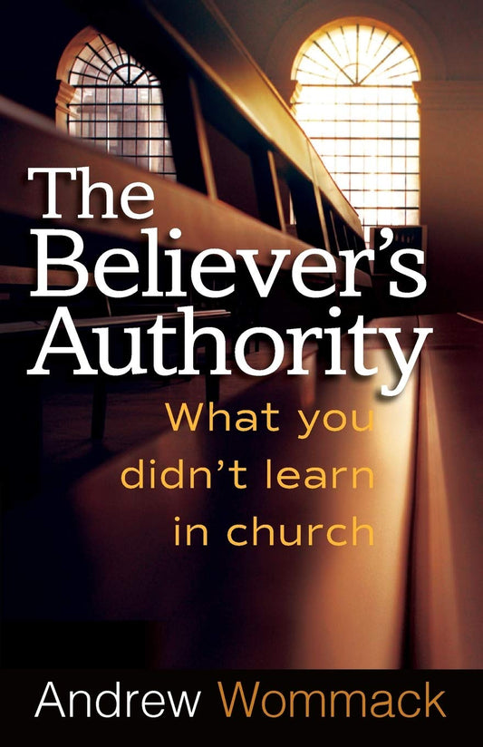 The Believer's Authority: What You Didn't Learn in Church - 3365